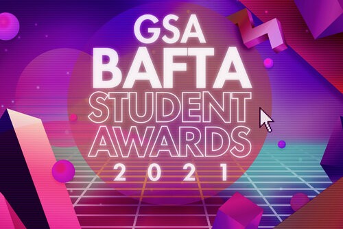 Event: GSA BAFTA Student AwardsDate: Friday 23 July 2021 Venue: VirtualHost: TBC-